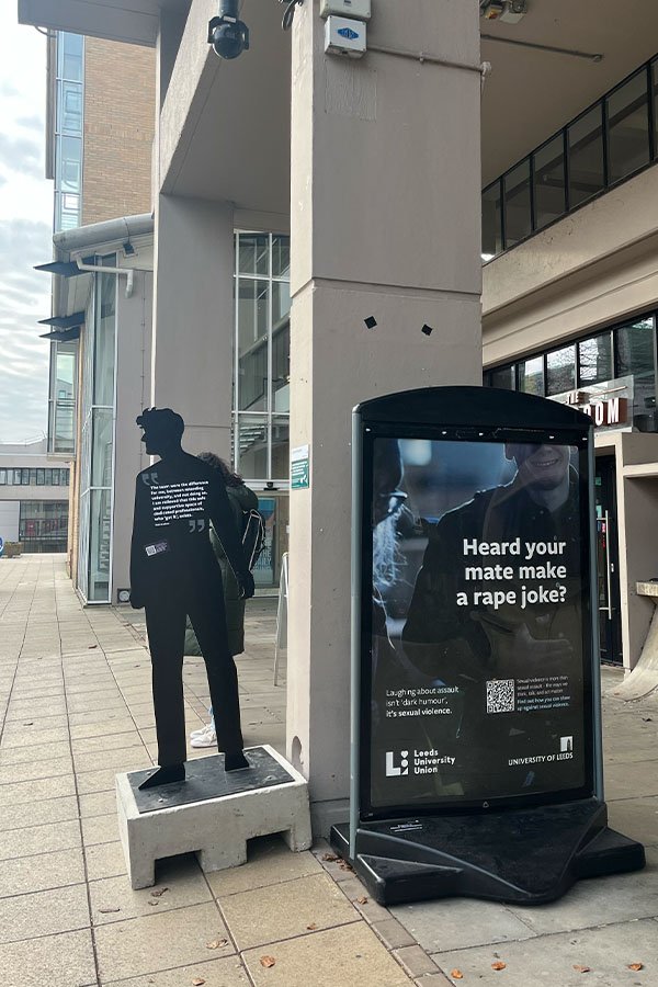 A boards placed around campus. These were accompanied by steel sculptures which were part of a wider campaign for the Harassment and Misconduct team.