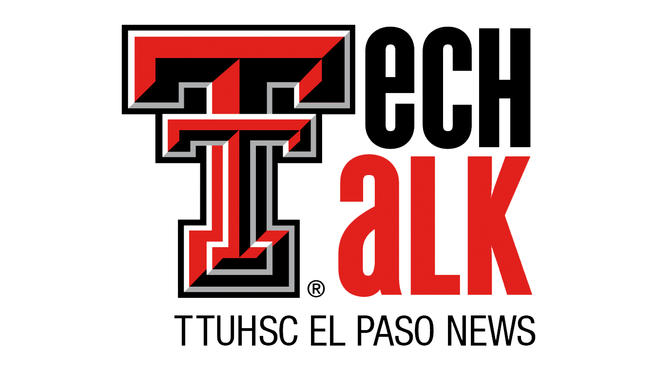 Tech Talk: TTUHSC El Paso News and Events