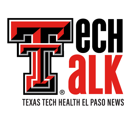 Tech Talk: TTUHSC El Paso News and Events