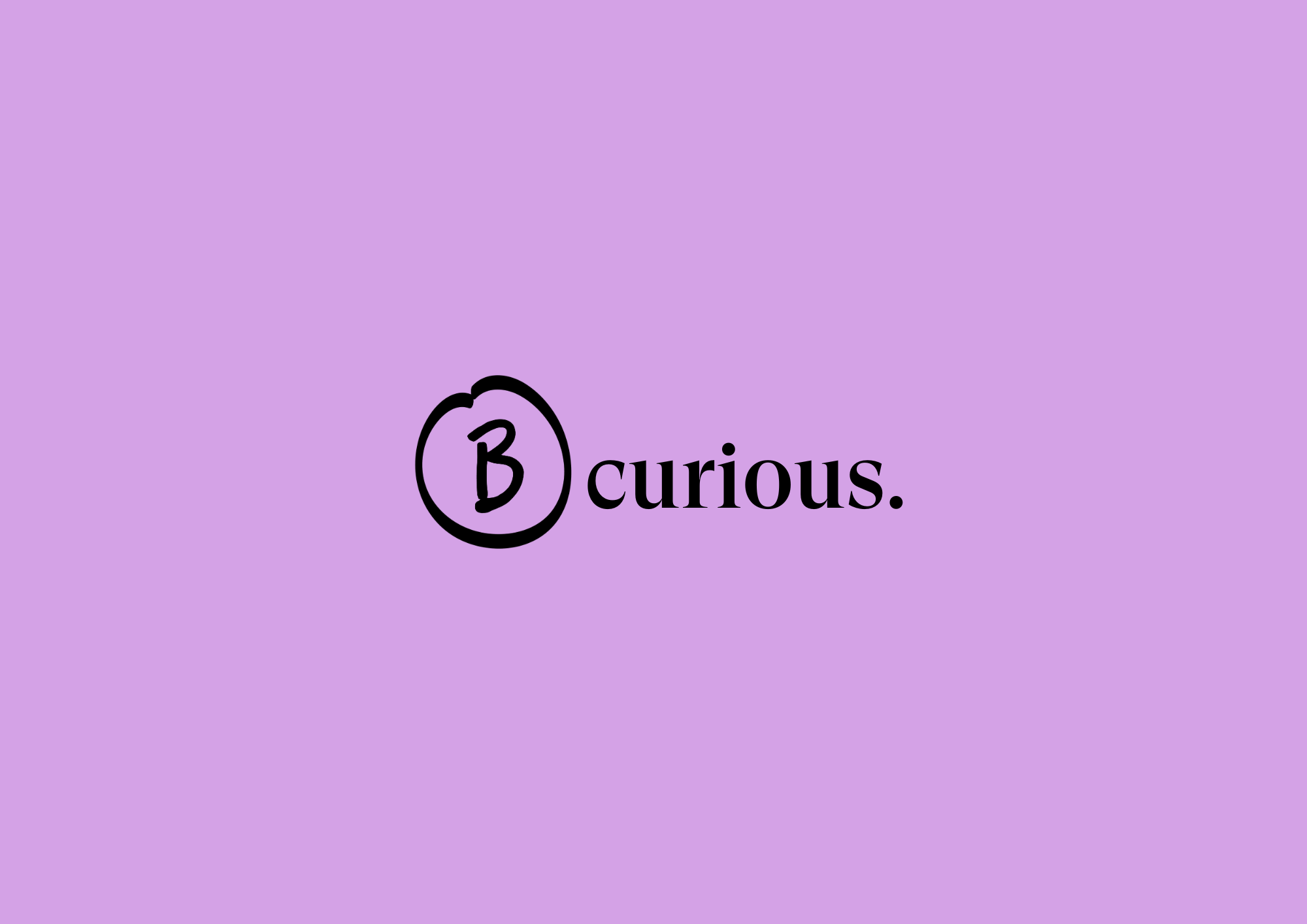 B:Curious