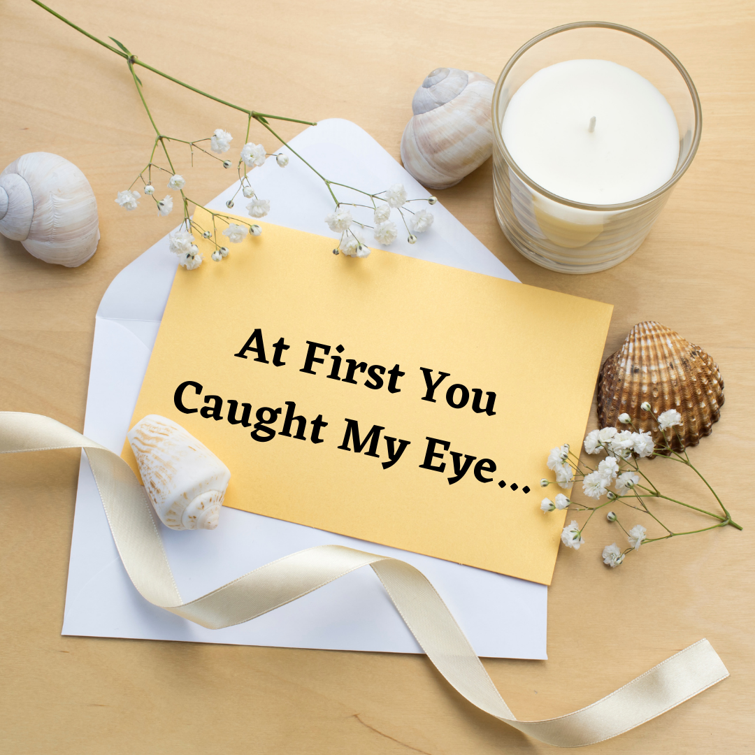 At First You Caught My Eye...