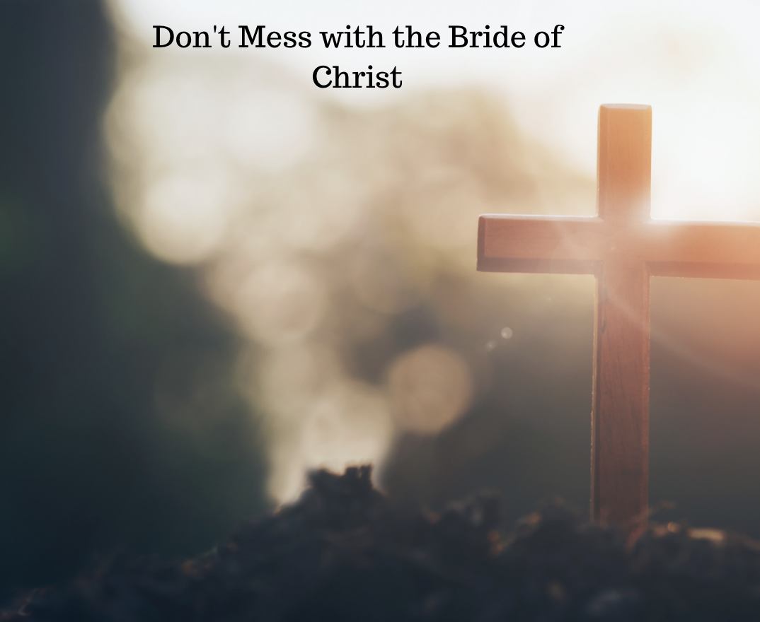 Don't Mess with the Bride of Christ