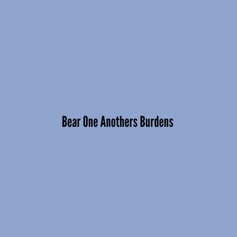 Bear One Anothers Burdens
