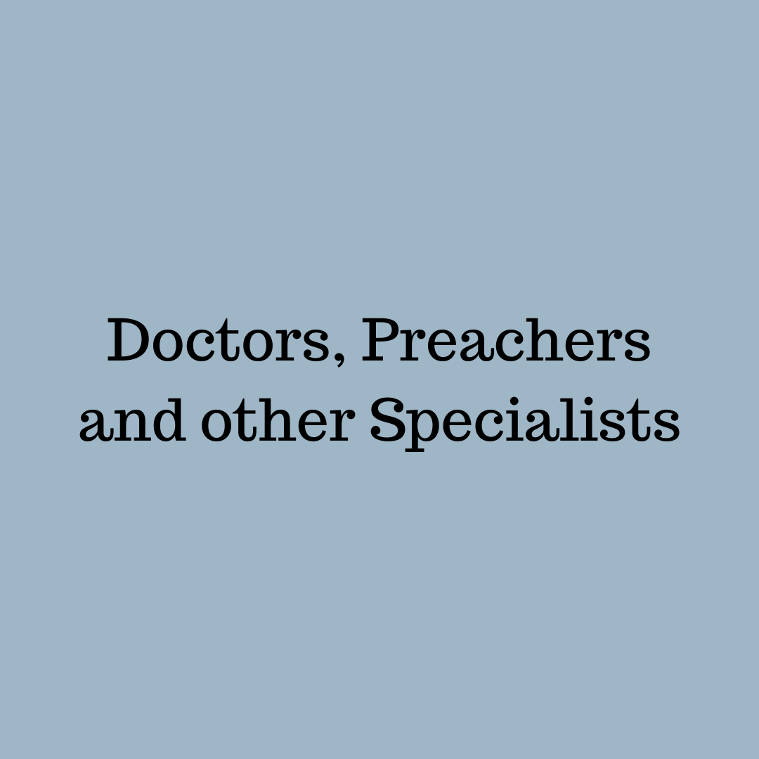 Doctors, Preachers and other Specialists