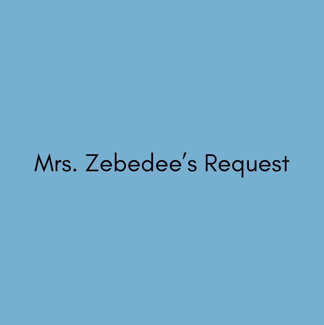 Mrs. Zebedee’s Request