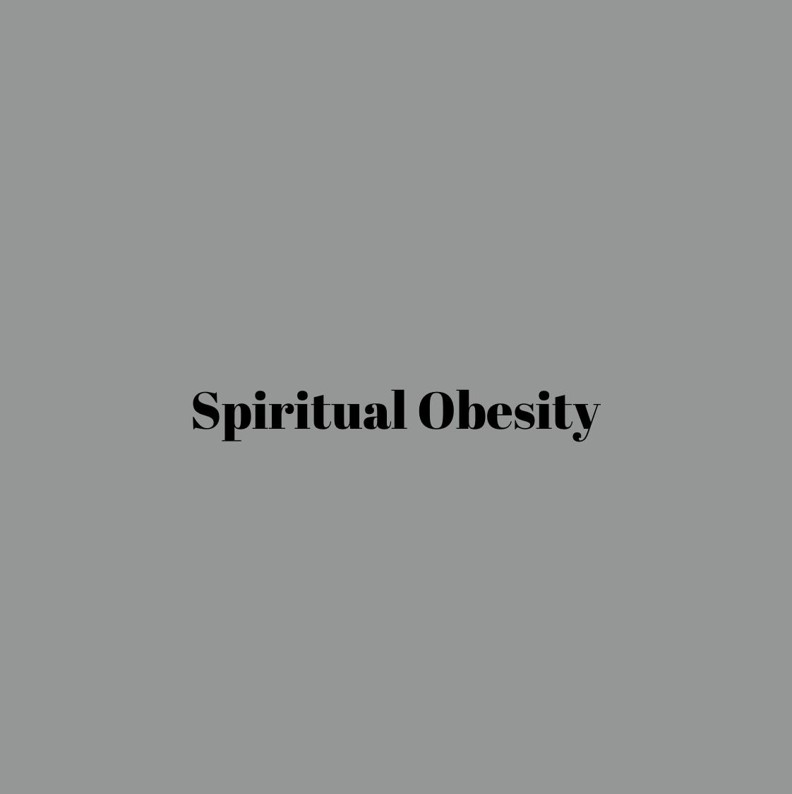 Spiritual Obesity