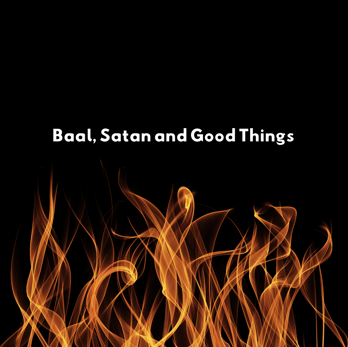 Baal, Satan and Good Things