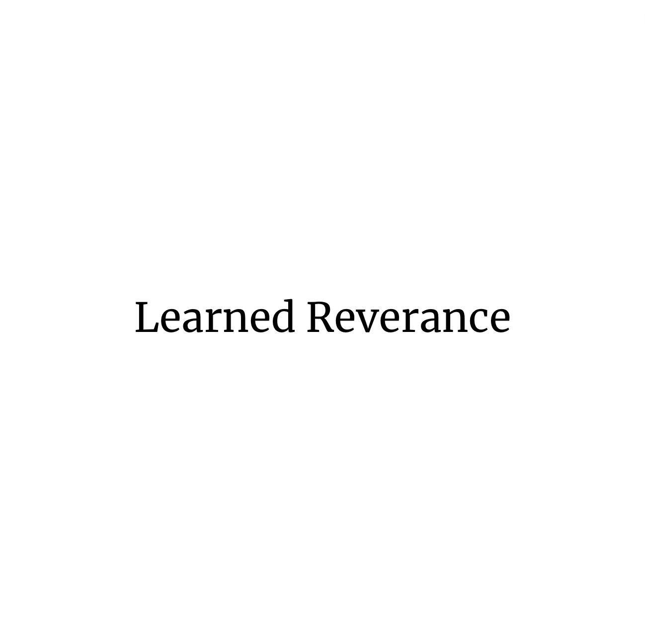 Learned Reverence (Part 2)