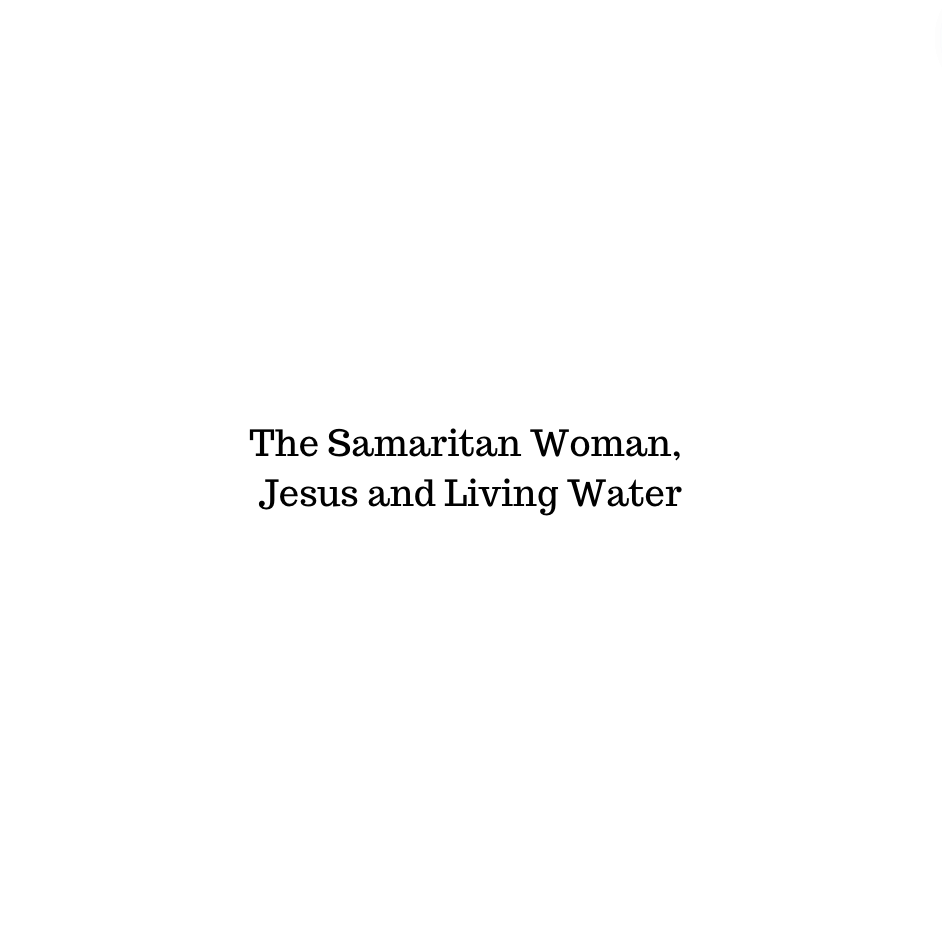 The Samaritan Woman, Jesus and Living Water