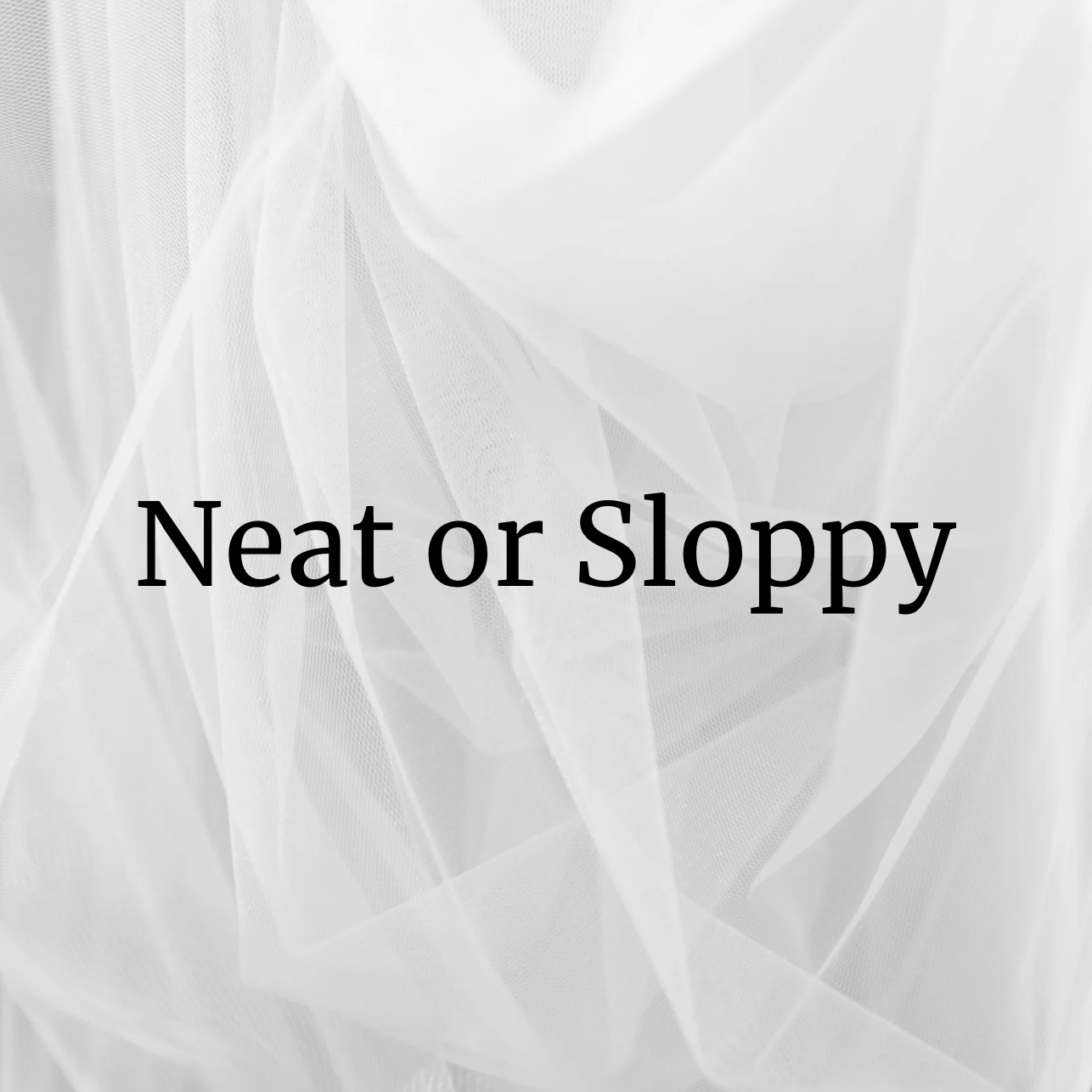 Neat or Sloppy?