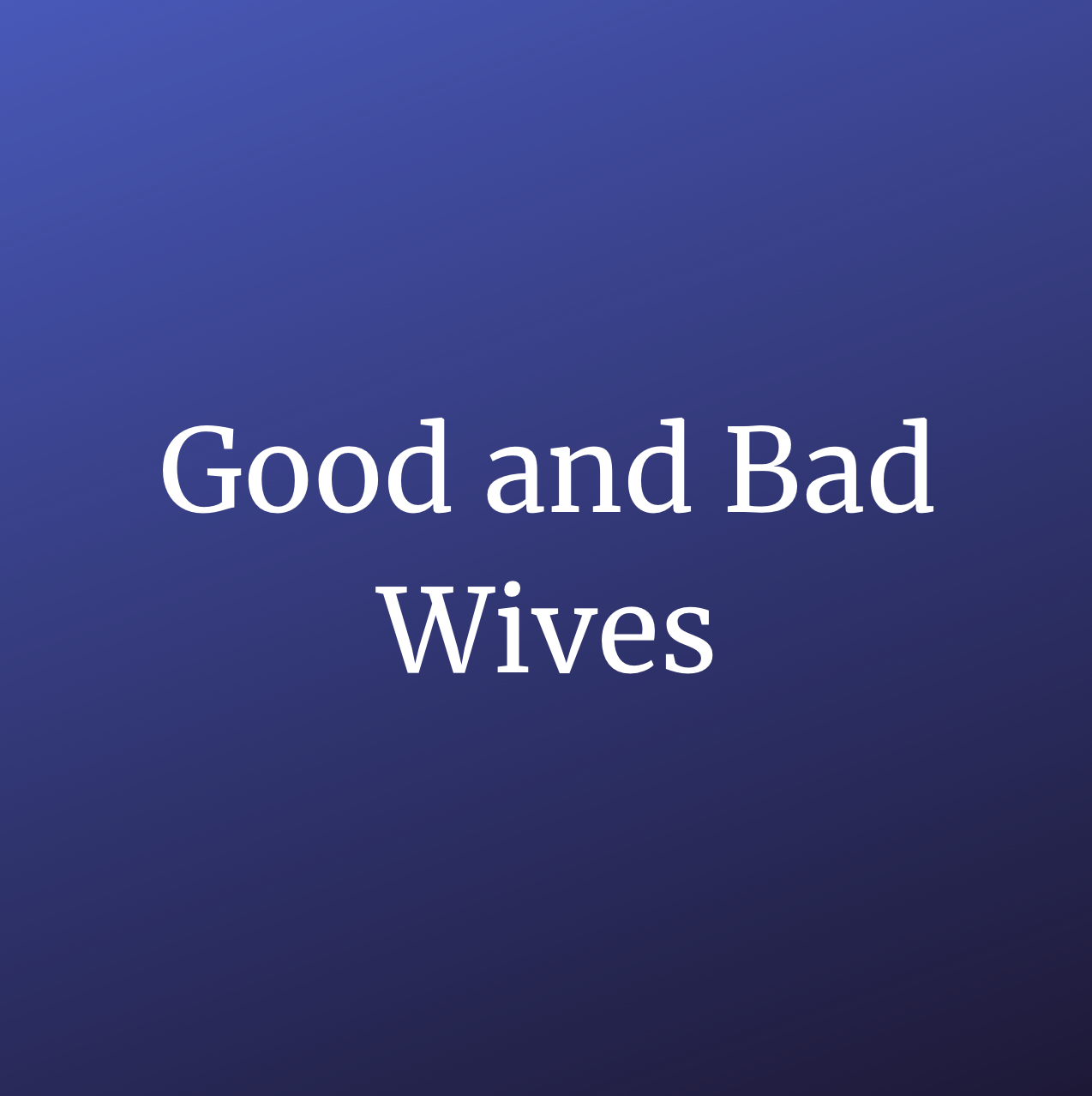 Good and Bad Wives