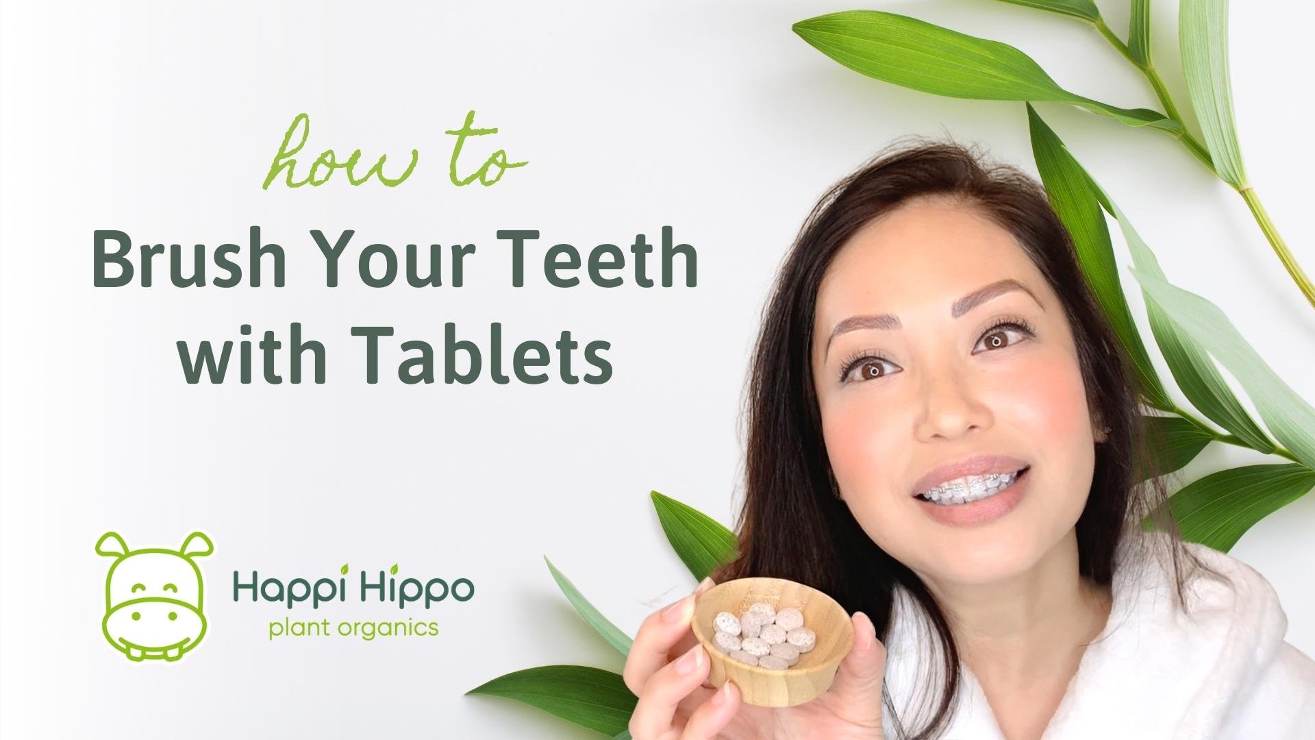 How to Brush Your Teeth with Toothpaste Tablets — Happi Hippo Plant