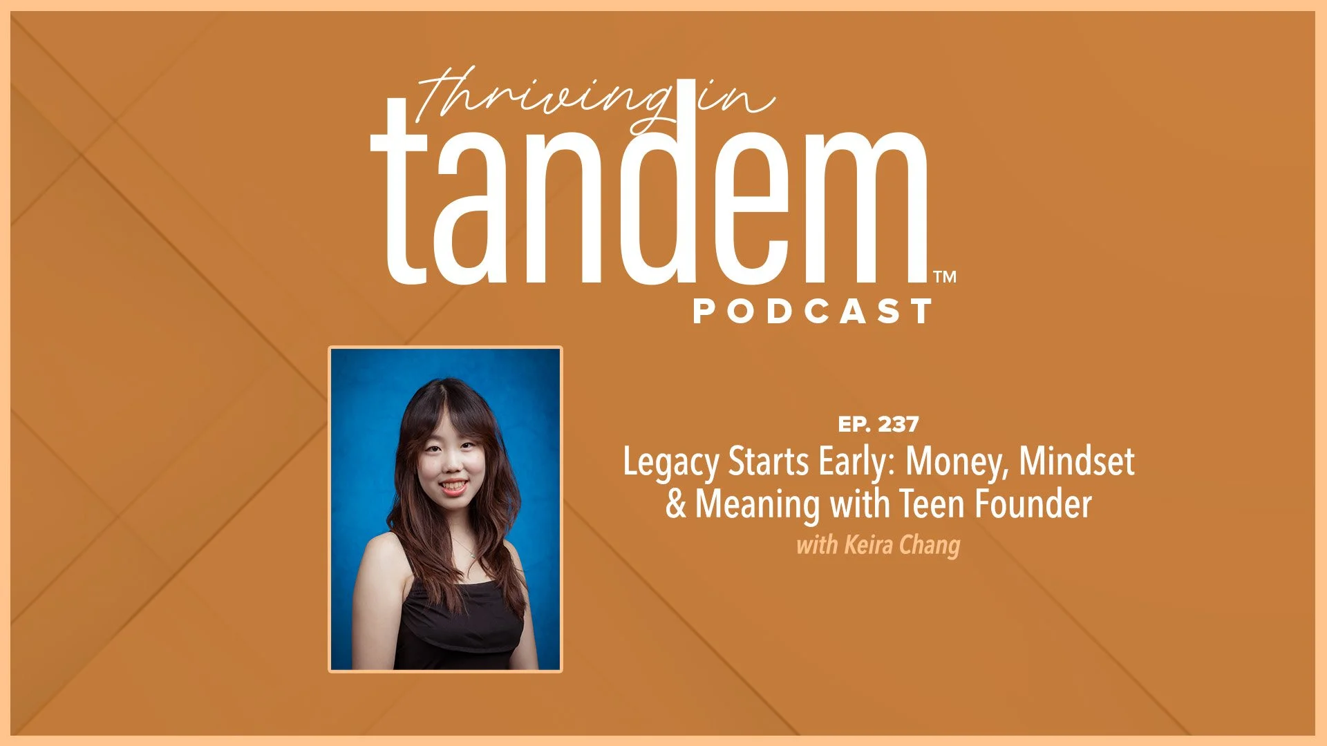 Ep. 237 - Legacy Starts Early: Money, Mindset &amp; Meaning with Teen Founder Keira Chang