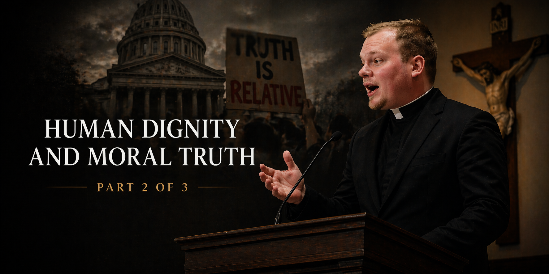 Human Dignity and Moral Truth: What Cannot Be Compromised (Part 2 of 3)