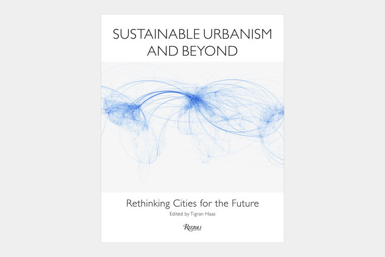 Sustainable Urbanism And Beyond By Tigran Haas