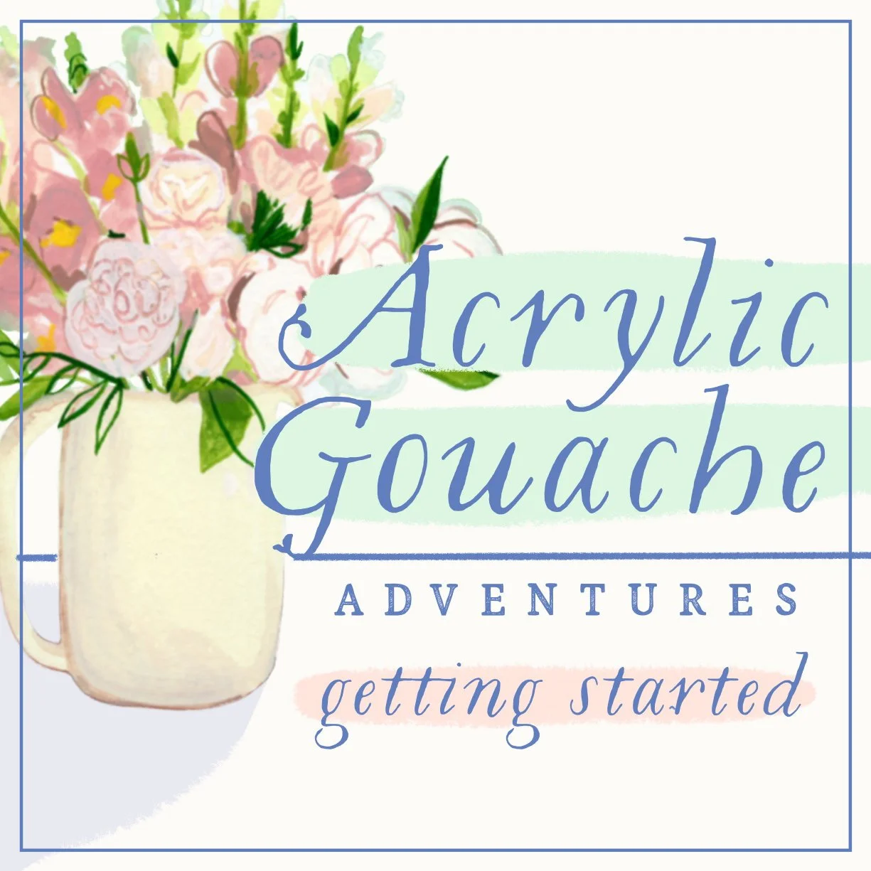 Acrylic Gouache Adventures: Getting Started