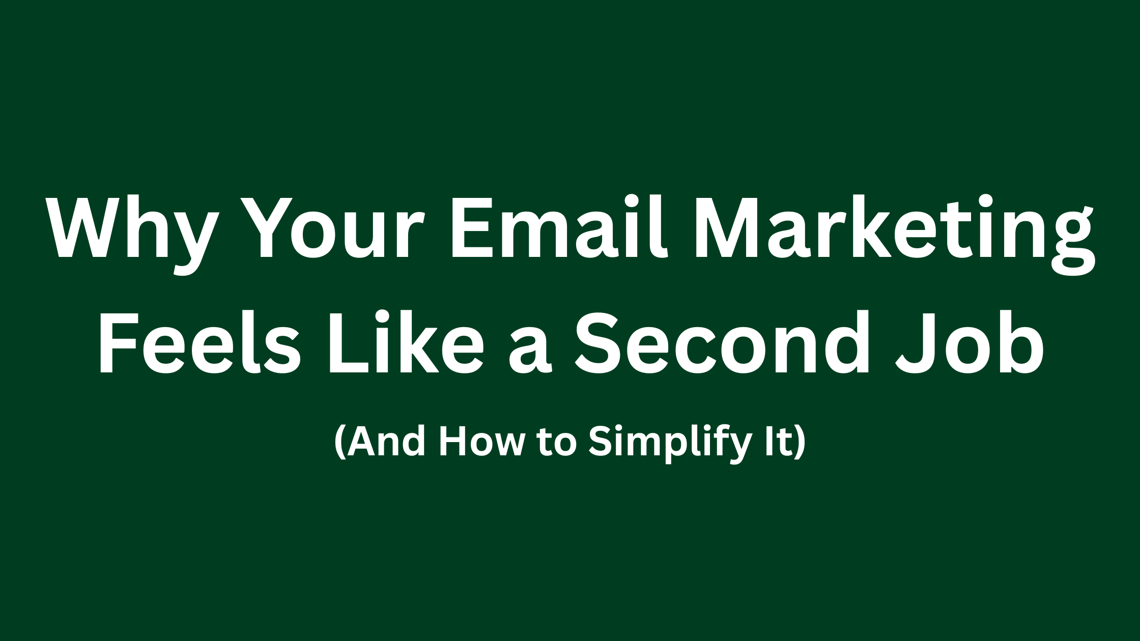 Why Your Email Marketing Feels Like a Second Job (And How to Simplify It)