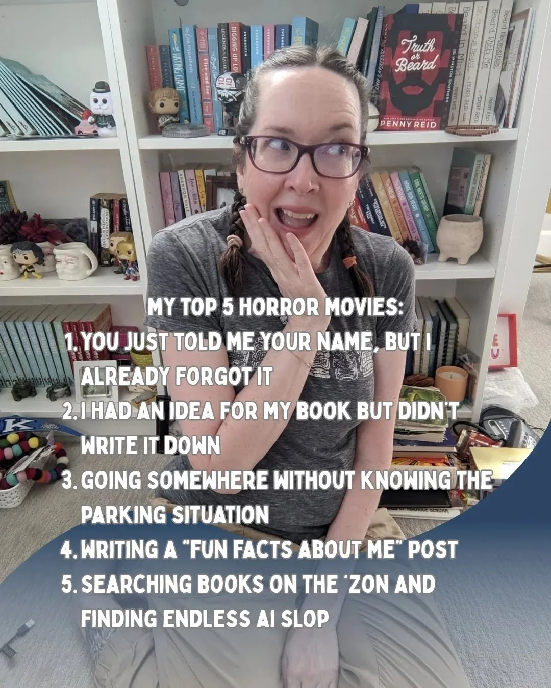 I added some happy scenarios to the trend just for fun!

Do we have any in common??

Tutorial coming soon for my highly aesthetic bookshelves. And how to pose in pictures. And what to do with my face. Actually, this whole post goes on the horror movi
