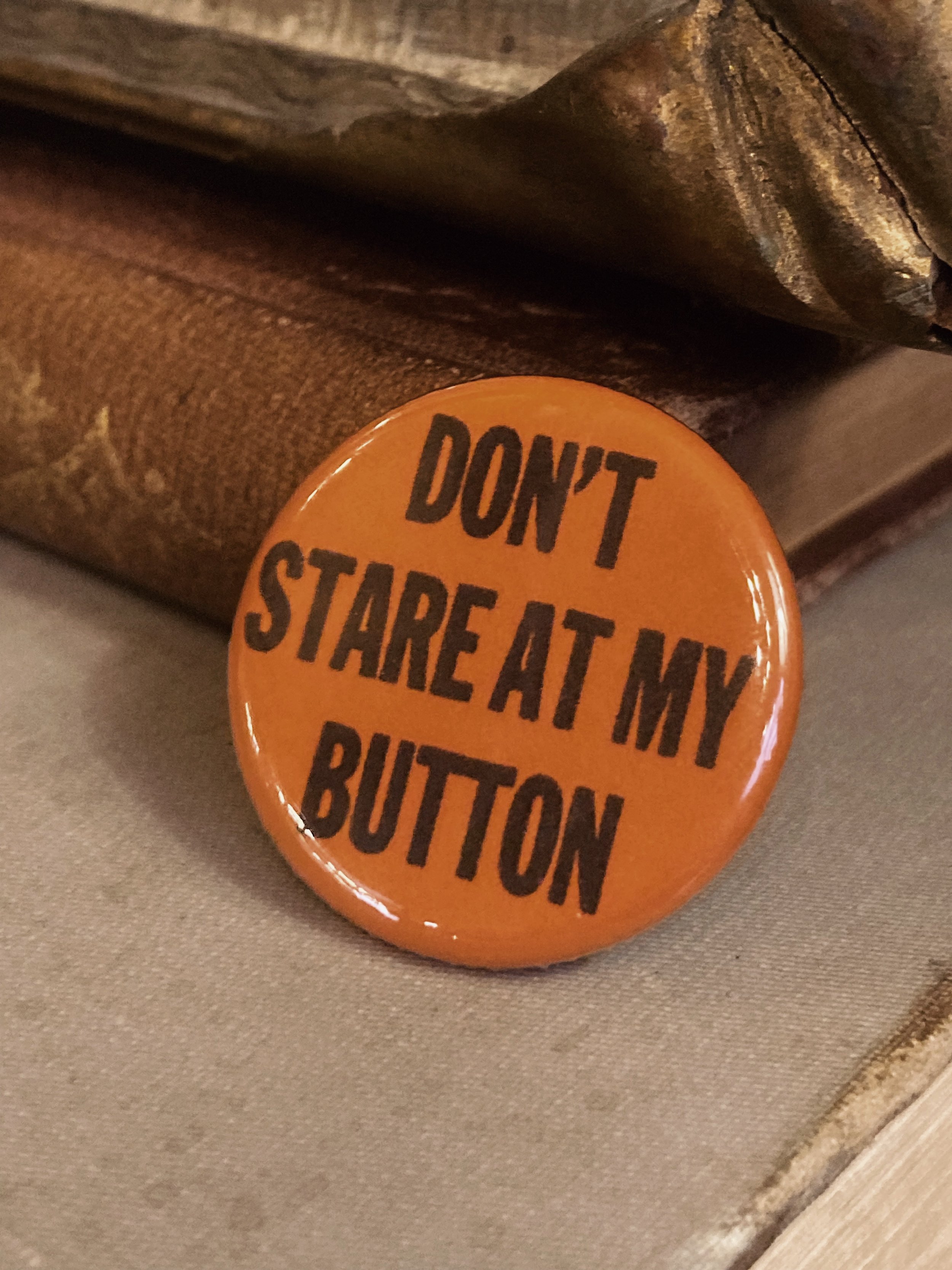 Don’t Stare At My Button Pin