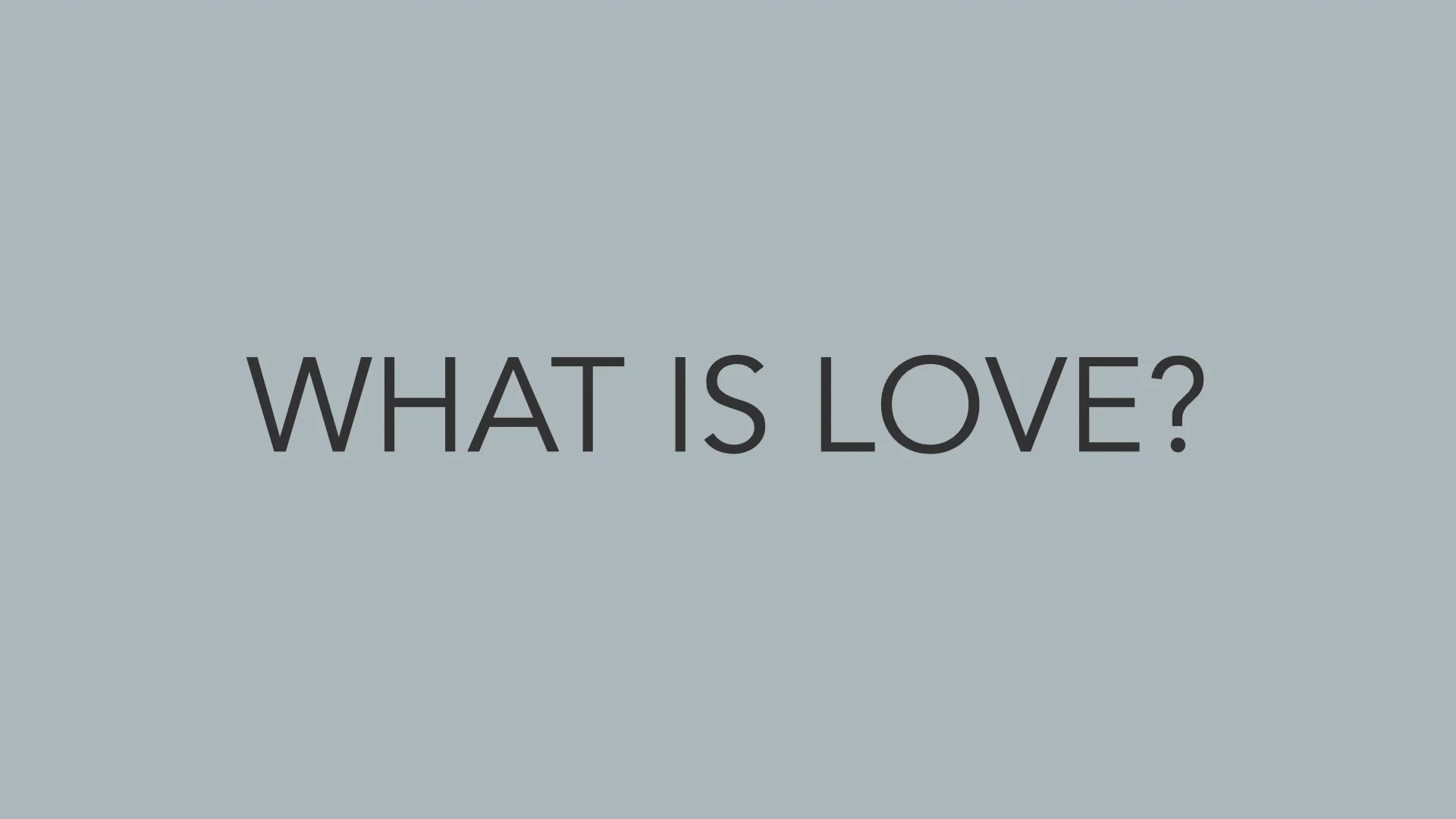 What Is Love?