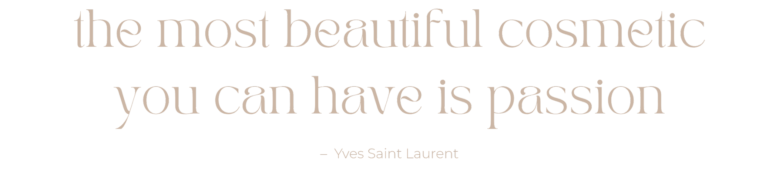 Quote by Yves Saint Laurent reading "the most beautiful cosmetic you can have is passion" on a black background with beige text