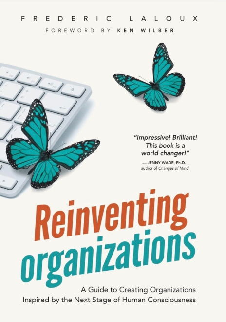 Cover page of Frederic Laloux's 2014 book focused on providing a framework for business based on principles of emergence, fundamental goodness, and ethical consciousness. This book has influenced Bay Consulting's founder, Mish Sommers.