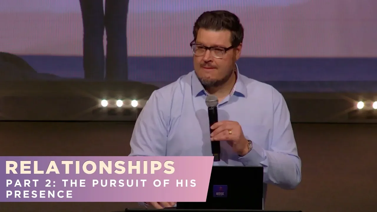 RELATIONSHIPS - Part 2: The Pursuit of His Presence