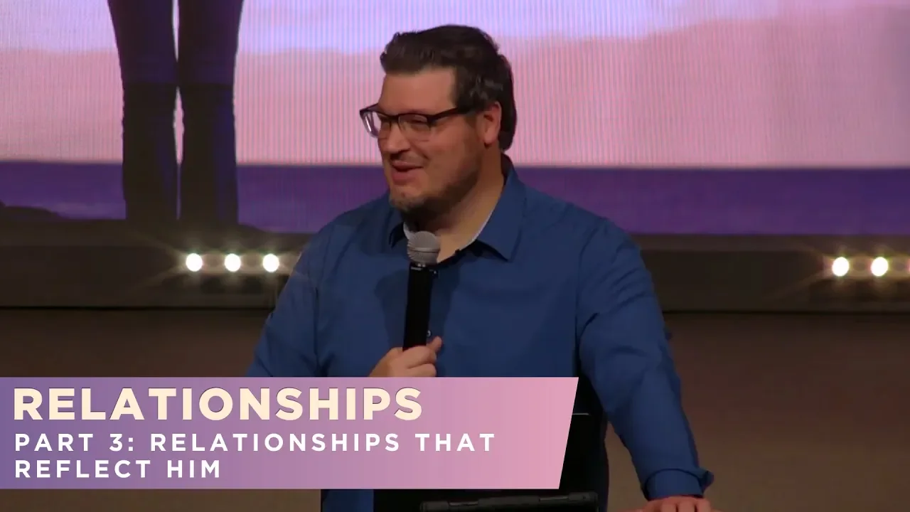 RELATIONSHIPS: Part 3: Relationships that Reflect Him