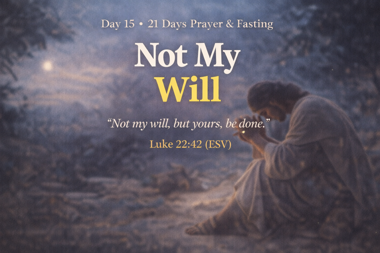 Day 15 — “Not My Will”