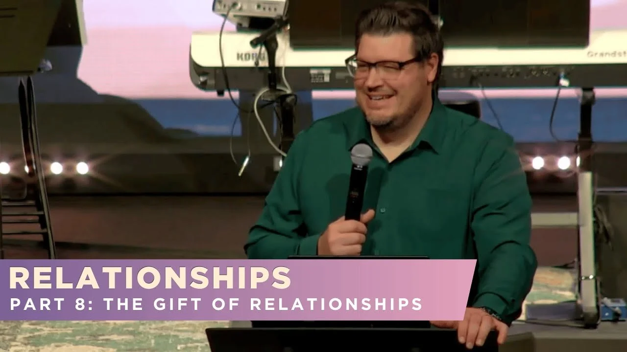 RELATIONSHIPS - Part 8: The Gift of Relationships