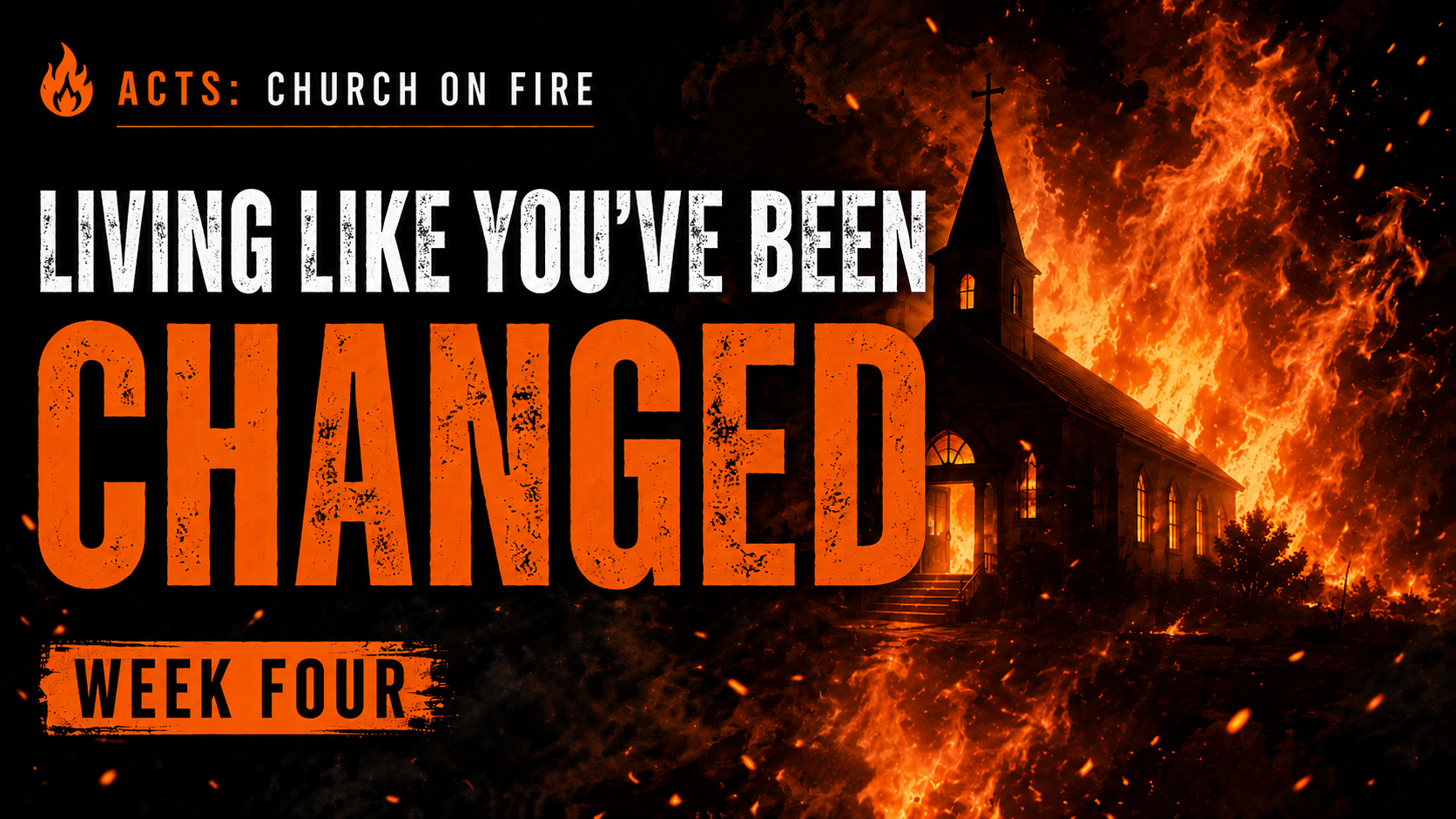 Church On Fire | WEEK 4: Living Like You've Been Changed