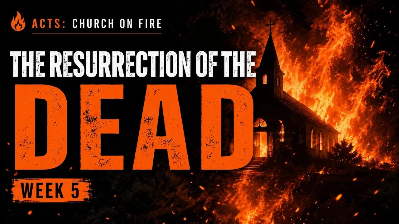 Church On Fire | WEEK 5: The Resurrection of the Dead