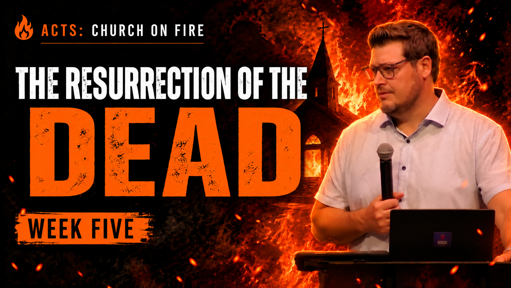 Church On Fire | WEEK 5: The Resurrection of the Dead