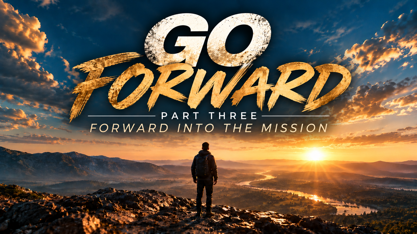 Go Forward, Part Three — Forward Into the Mission. A hiker overlooks a sunlit valley.