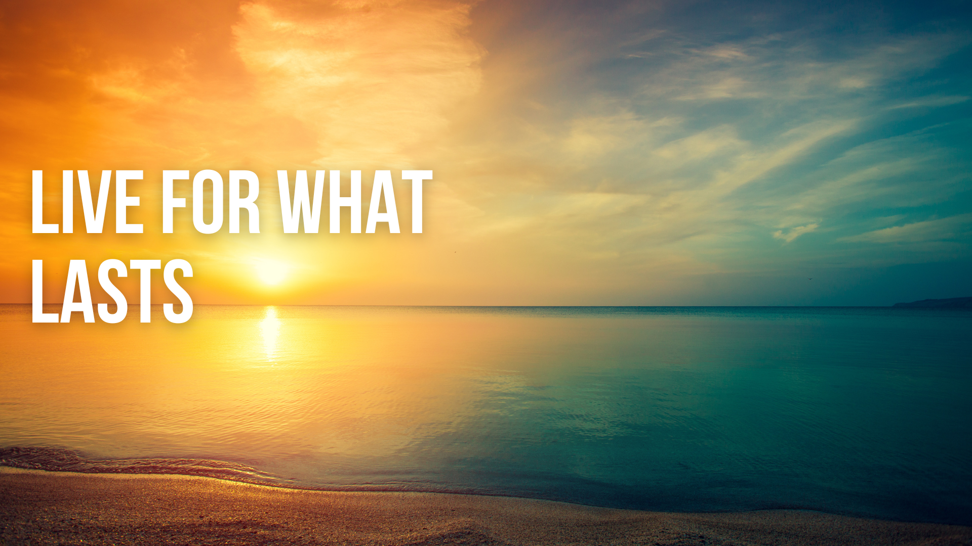 Live for What Lasts
