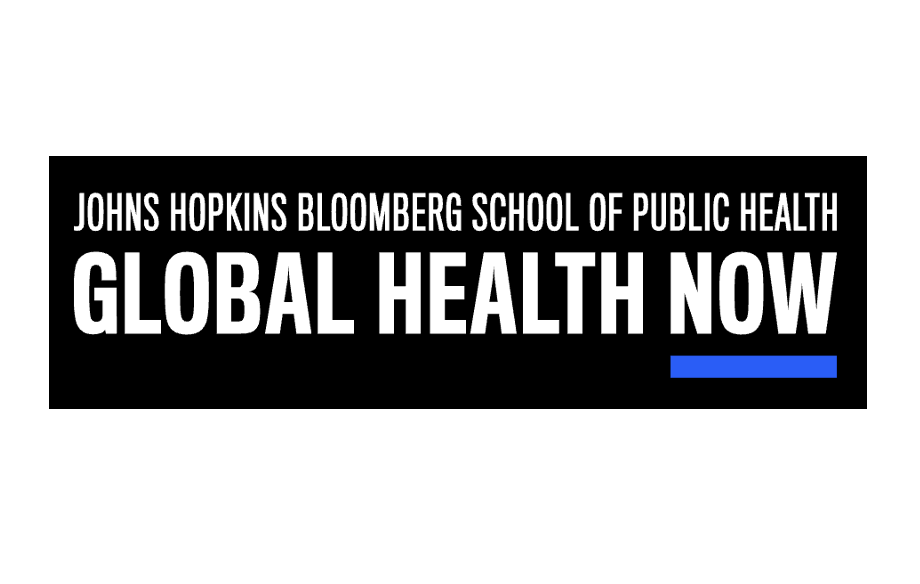 Global Health Now, Johns Hopkins Bloomberg School of Public Health