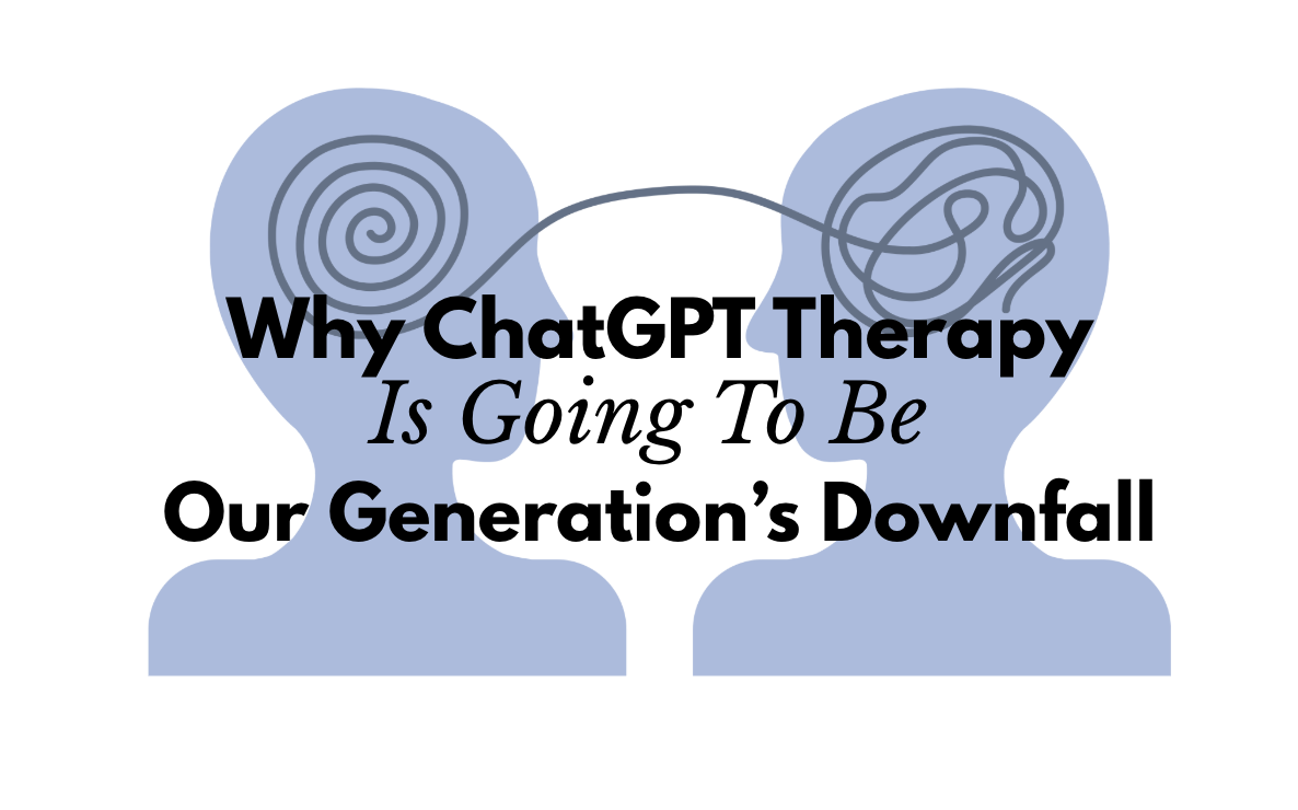 Why ChatGPT Therapy Is Going To Be Our Generation’s Downfall