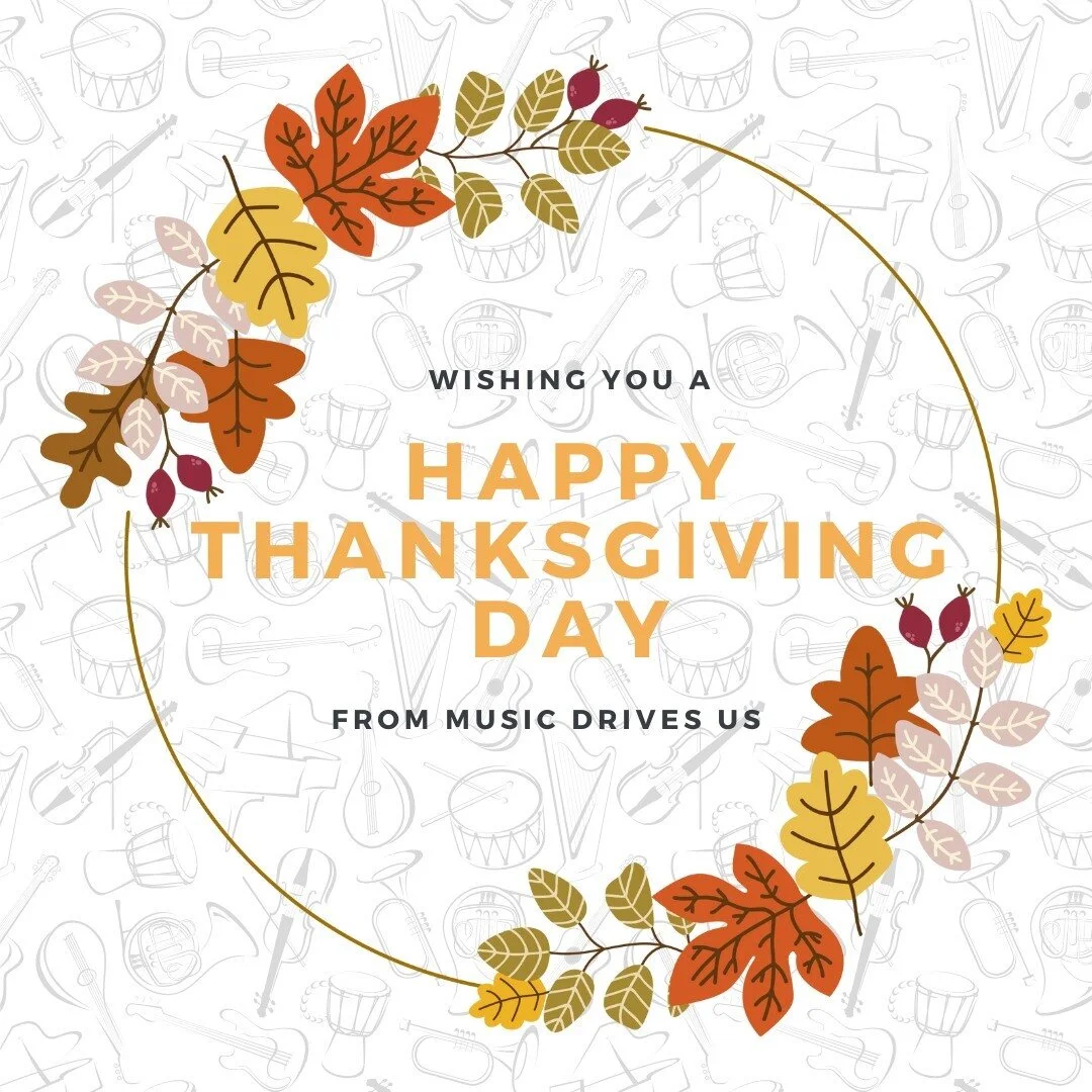 Happy Thanksgiving from Music Drives Us! We&rsquo;re beyond thankful to work with such amazing people across New England that share our goal of keeping music in schools. We hope you have a happy and healthy holiday with family and friends!