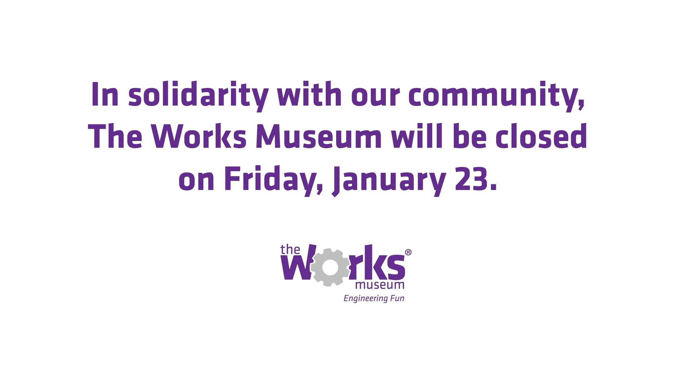 In solidarity with our community, The Works Museum will be closed on Friday, January 23.