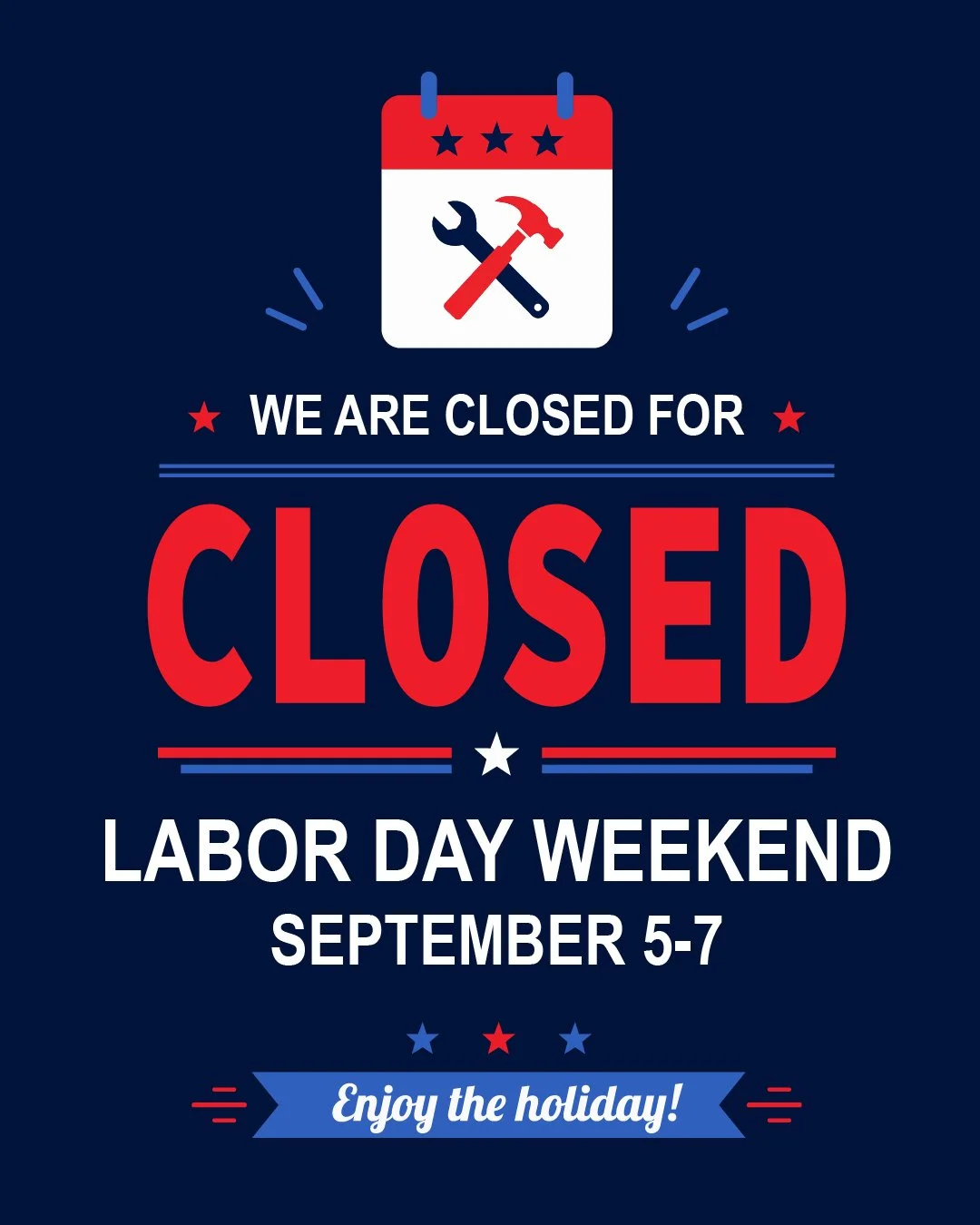 We are closed for Labor Day weekend, September 5 - 7. Enjoy the holiday!