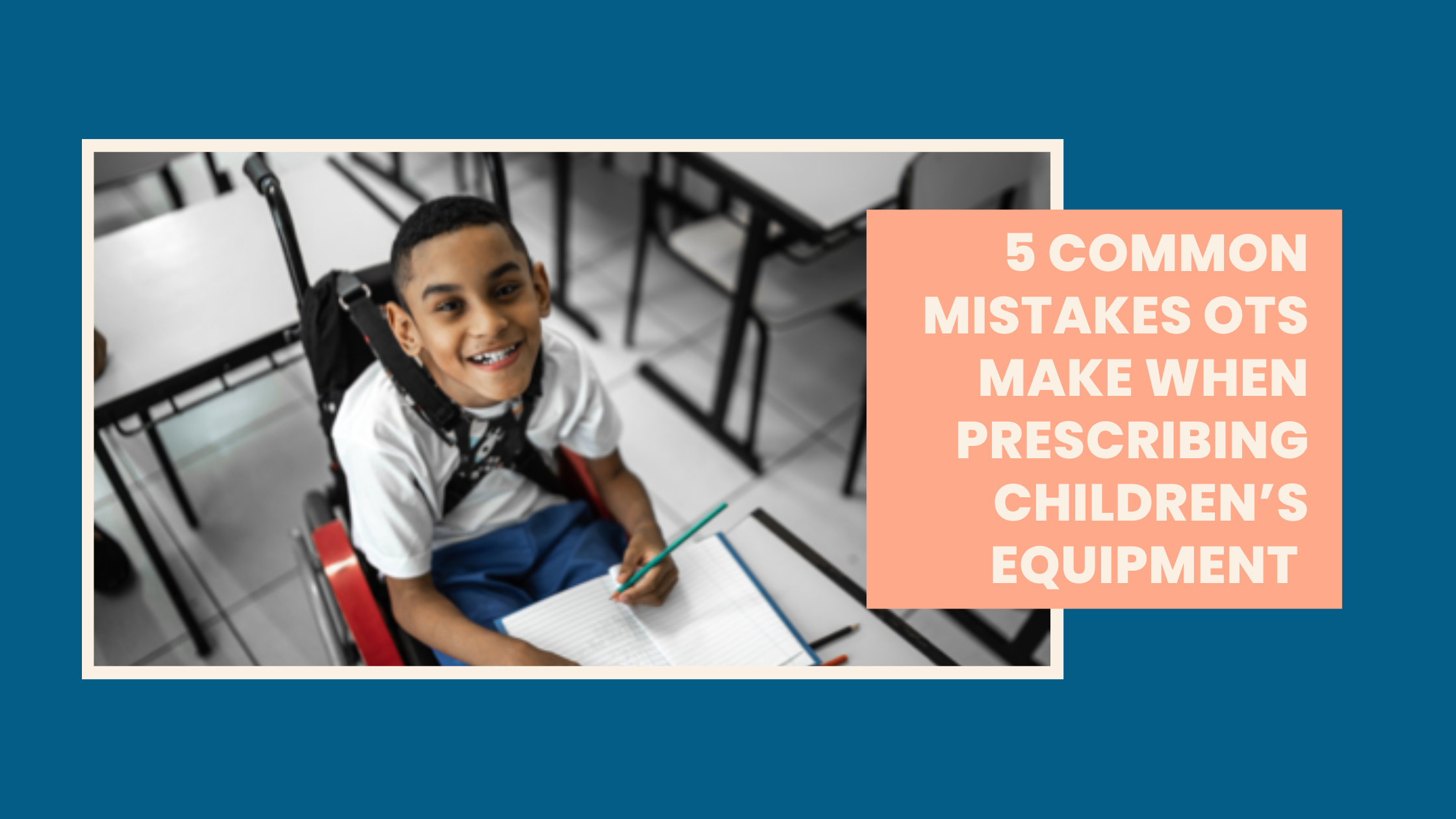 5 Common Mistakes OTs Make When Prescribing Children’s Equipment…