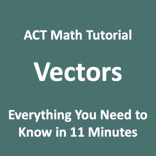 ACT Math Tutorial - Vectors, Everything You Need To Know for Test Day (Video Blog)