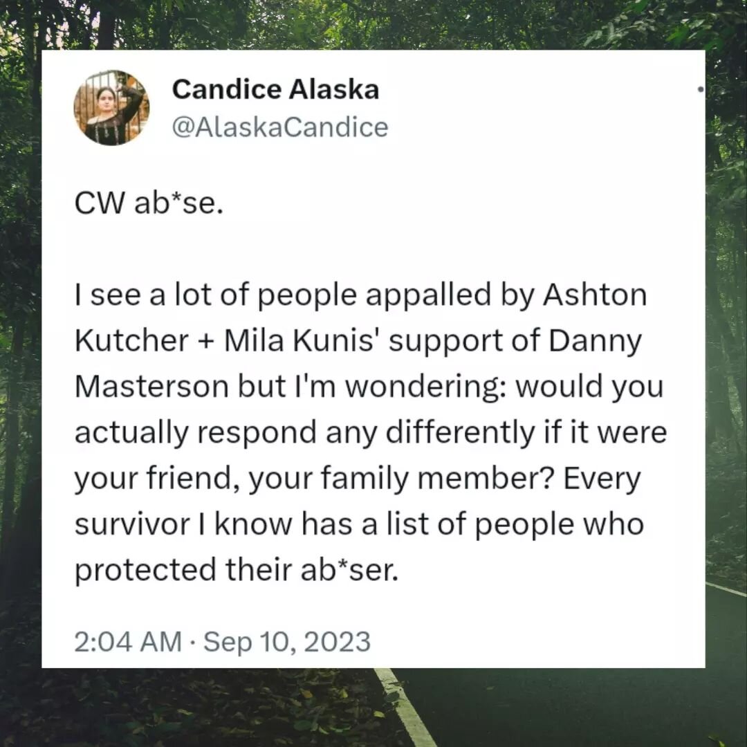 CW ab*se.

So many people appalled by Ashton Kutcher and Mila Kunis' reactions actually respond the same way to known ab*sers in their lives. People love to say they support survivors until the perpetrator is one of their own friends. 

~~~

Image te