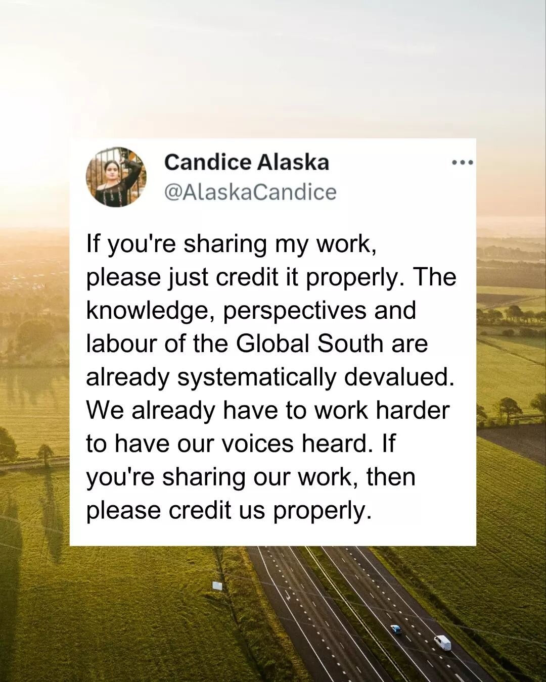 A friendly request to people of the Global North. I appreciate folks sharing and uplifting my work, but there are also many times where I've had to witness my work be stolen. My own perspectives and labour have also chronically been devalued. I've ha