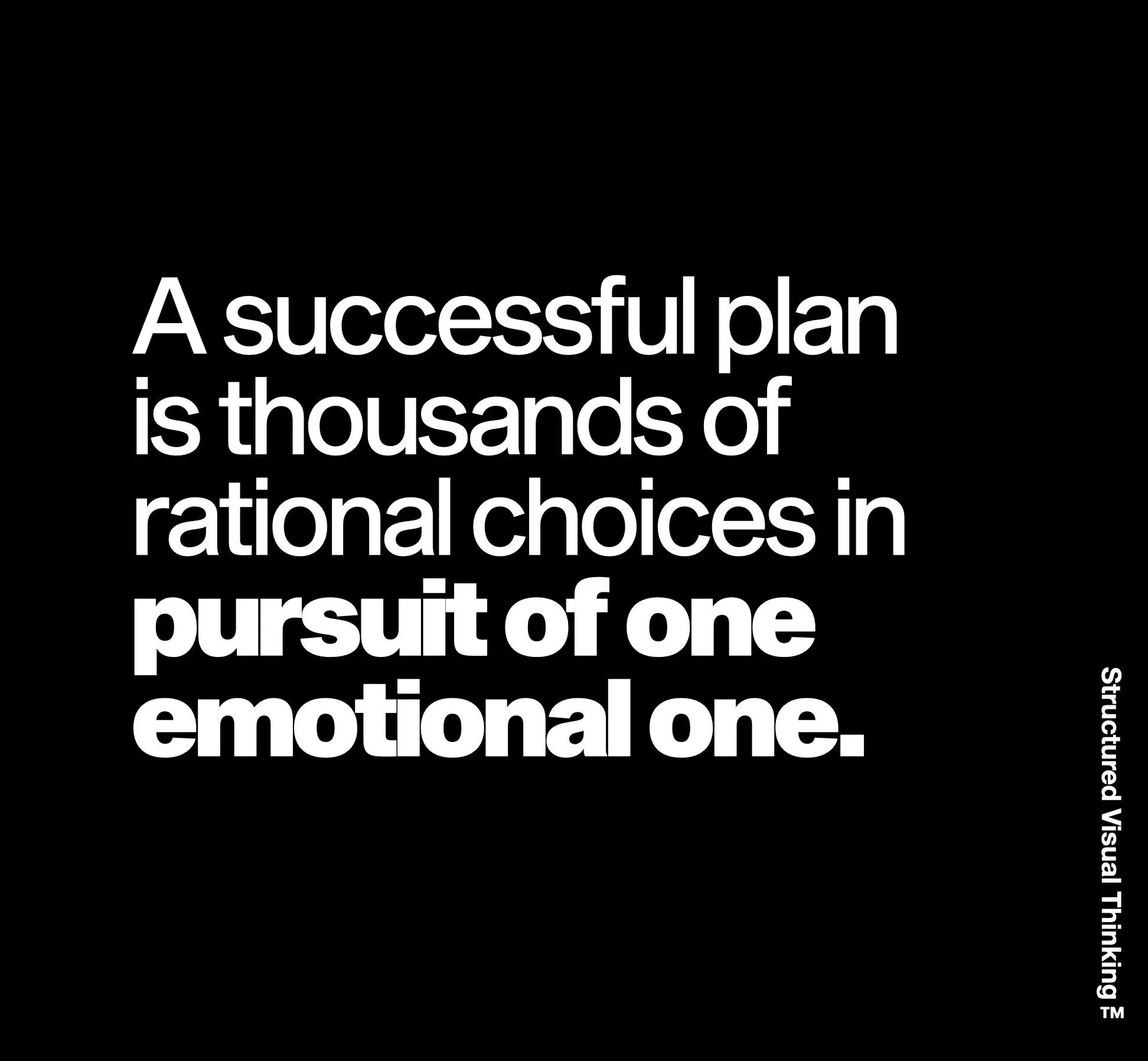 Text on a black background stating, 'A successful plan is thousands of rational choices in pursuit of one emotional one'.