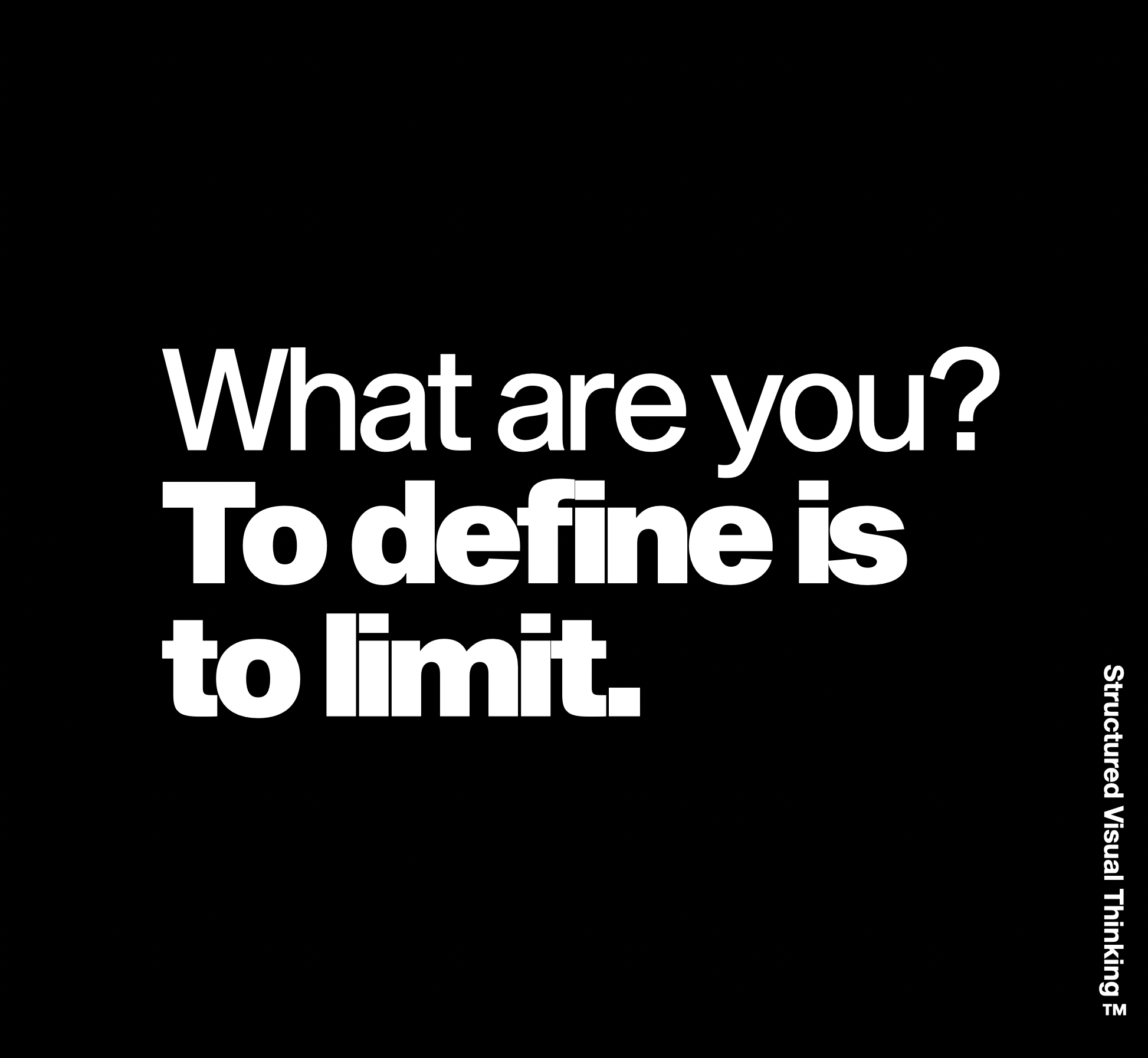 Black background with large white text asking 'What are you? To define is to limit.'