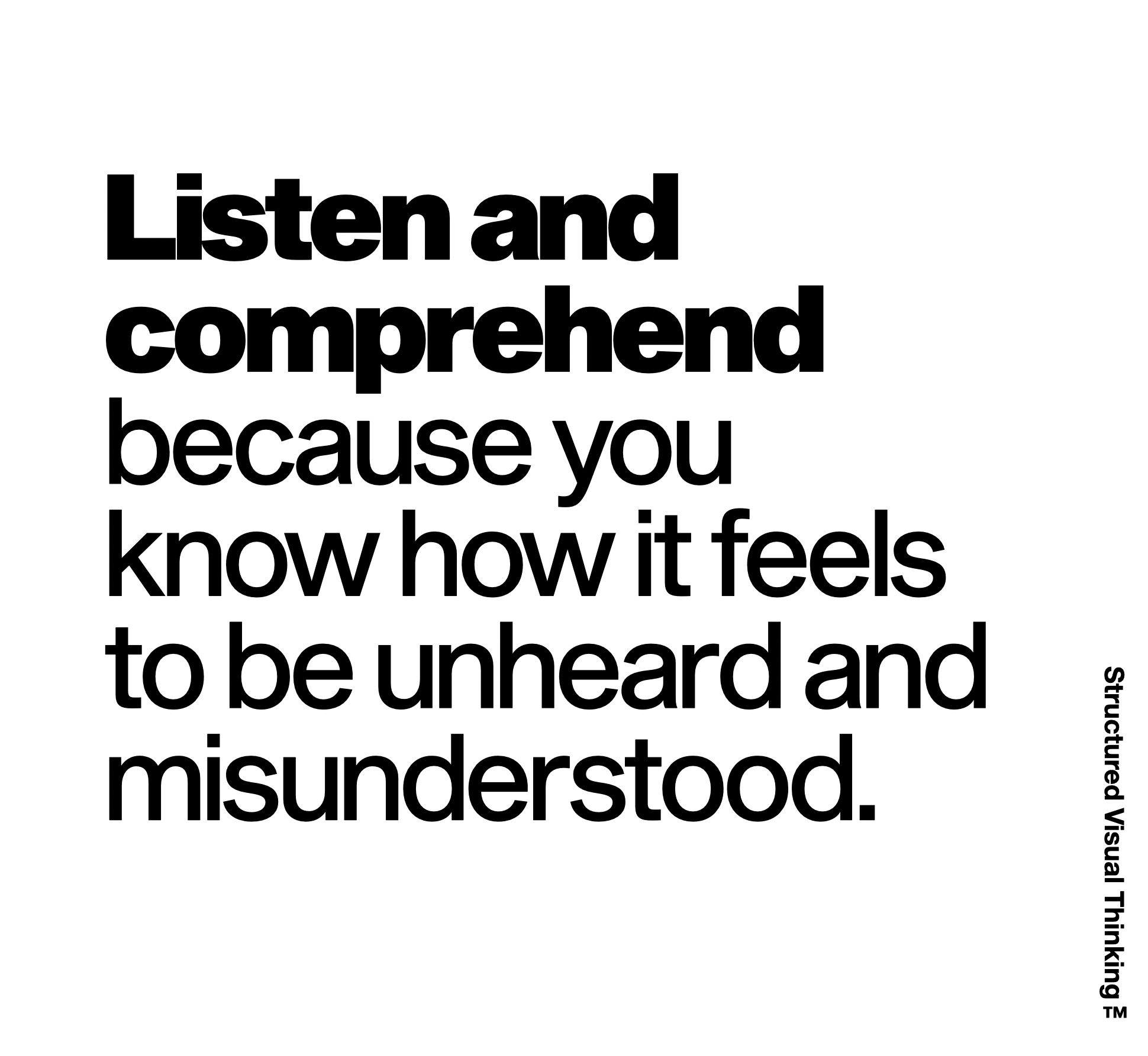 Black text on a white background reads: 'Listen and understand because you know how it feels to be unheard and misunderstood.'