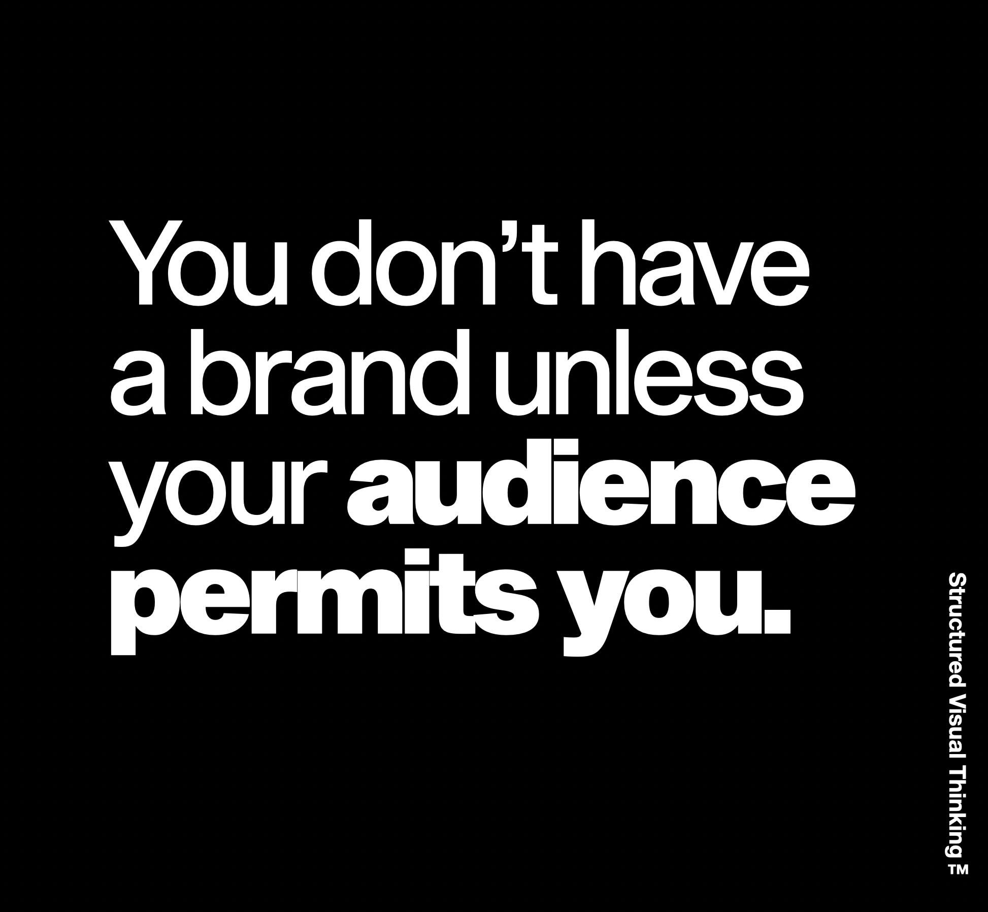 Text on black background reading "You don’t have a brand unless your audience permits you."