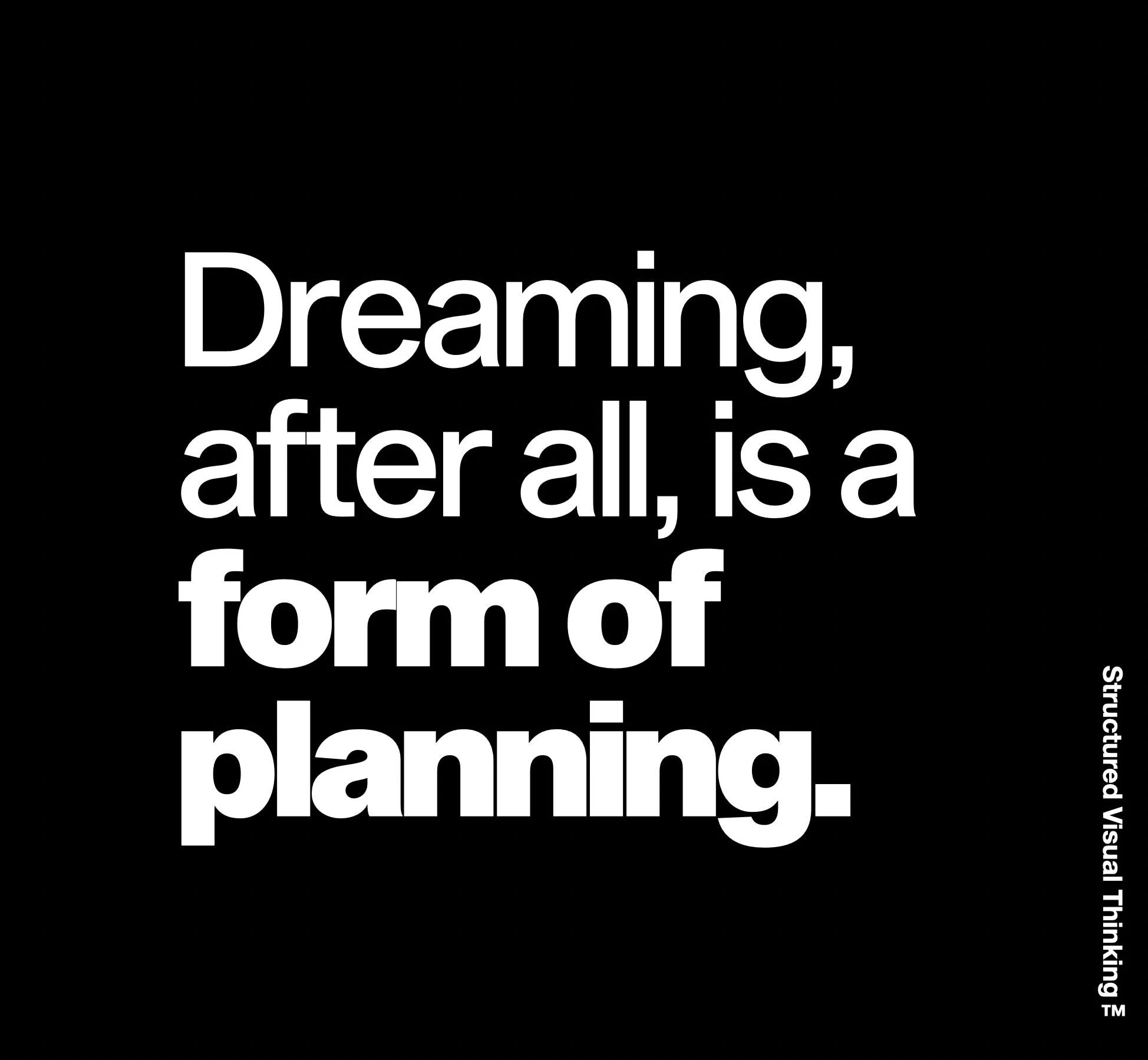 Quote saying 'Draming, after all is a form of planning' on a black background.