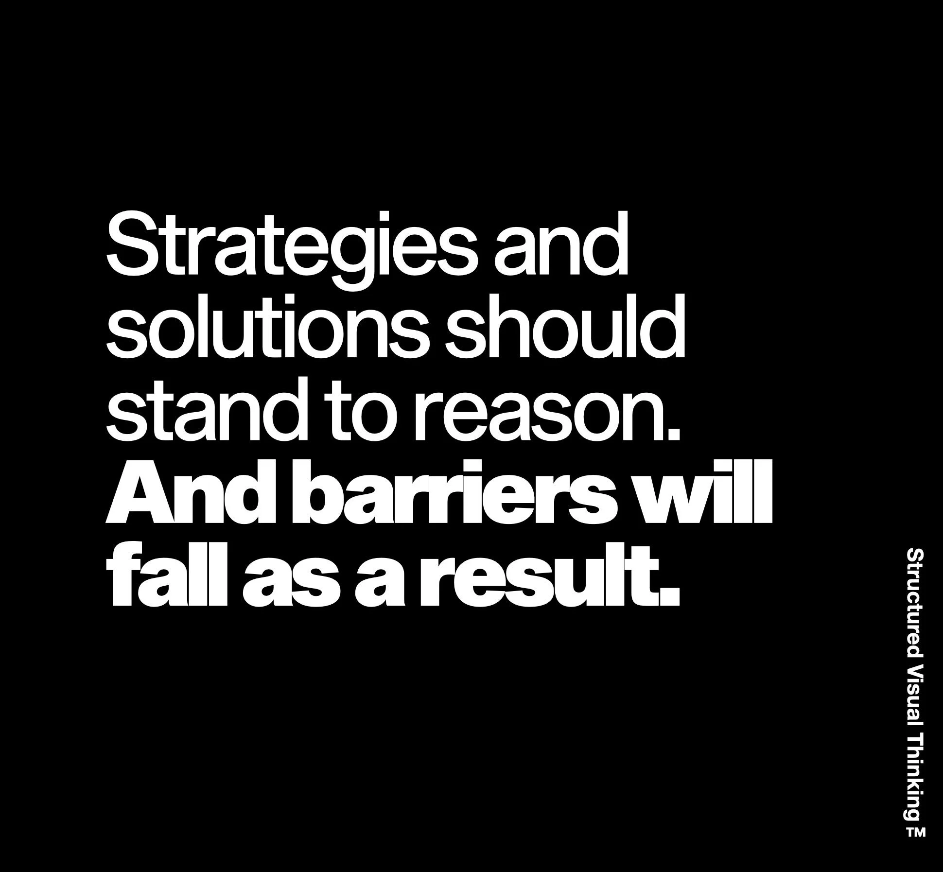 Close-up of a black background with white text that quotes, 'Strategies and solutions should stand to reason. And barriers will fall as a result.'